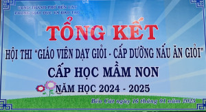 Tổng kết hội thị giáo viên dạy giỏi - cấp dưỡng nấu ăn giỏi cấp học mầm non thành phố Bến Cát, năm học 2024-2025